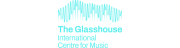 The Glasshouse International Centre for Music